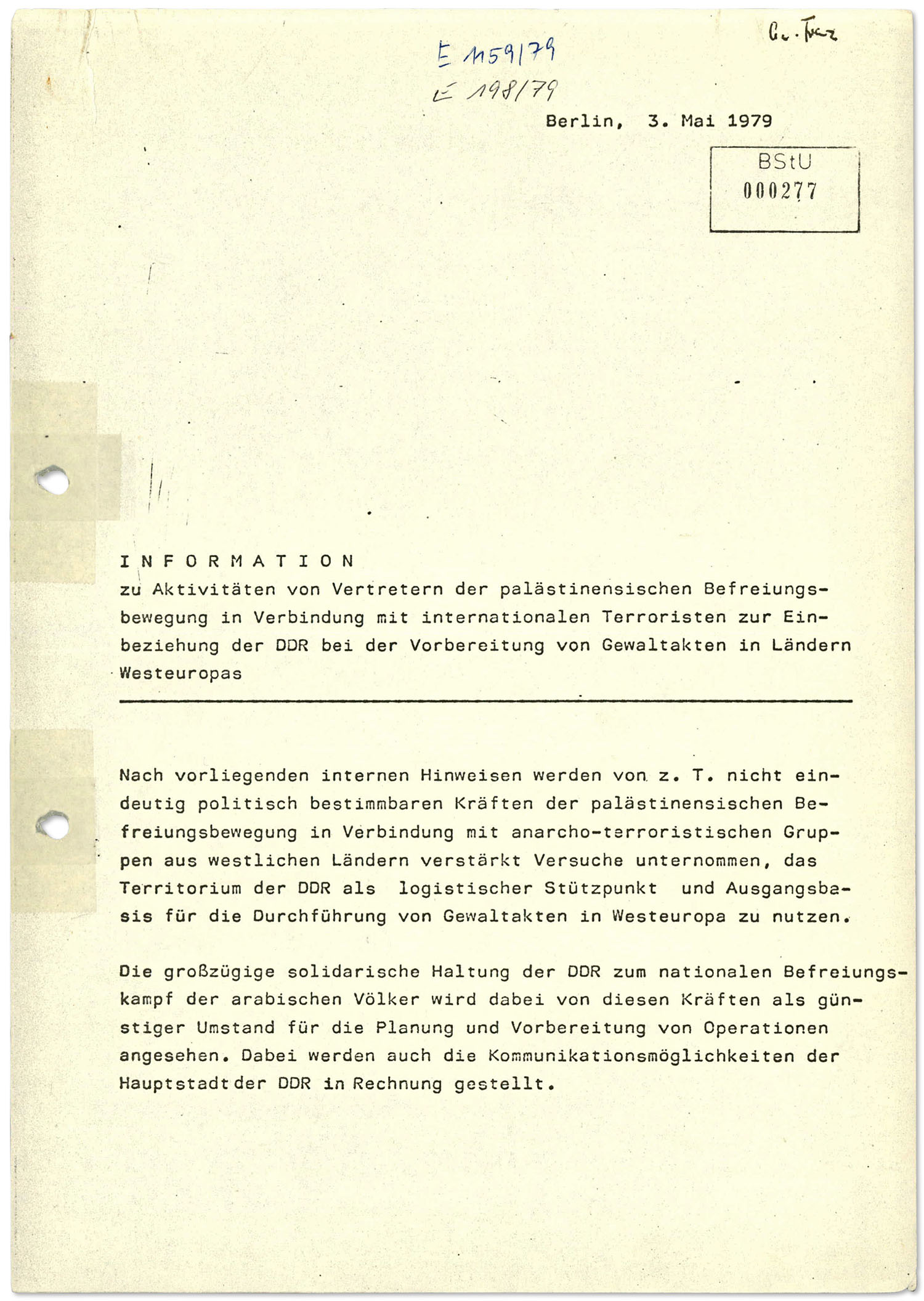 Stasi-Informationsbericht zum internationalen Terrornetzwerk um „Carlos“ vom 3. Mai 1979 (Auszug) Der Text informiert über die damals aktuellen Entwicklungen im Bereich des Terrorismus aus Sicht der Stasi. Schwerpunkt sind terroristische Netzwerke im Zusammenhang mit dem Nahost-Konflikt sowie deren Verbindungen zu West-Deutschen Terrorzellen wie der Roten Armee Fraktion. Brisant ist, das der Stasi bewusst war, dass international gesuchte Terroristen wie "Carlos" vom Gebiet sozialistischer Staaten operierten, auch von Ost-Berlin aus.